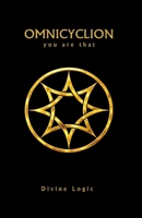 Omnicyclion - You Are That: A Non-Dogmatic Exploration of Unity, Consciousness, and Coherent Living (Omnicyclian Publications) B0GP7CM547 Book Cover