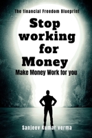 STOP WORKING FOR MONEY: MAKE MONEY WORK FOR YOU B0FQ51LDTD Book Cover