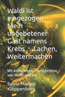 Waldi ist eingezogen – Mein ungebetener Gast namens Krebs …Lachen, Weitermachen: Mit Krebs leben – Geschichten von Waldi und mir (German Edition) B0FPMB63WT Book Cover
