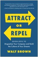 Attract or Repel: Seven Keys to Magnetize Your Company and Build the Culture of Your Dreams 1637746156 Book Cover