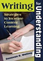 Writing for Understanding: Strategies to Increase Content Learning 1412964350 Book Cover