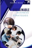 Sustainable Business Strategies: Navigating the Green Horizon: A Guide to Building Resilient and Profitable Businesses through Sustainable Practices" B0CVG1FFCK Book Cover