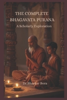 The Complete Bhagavata Pura?a: A Scholarly Exploration B0FVXTB67L Book Cover