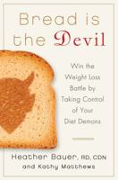 Bread Is the Devil: Win the Weight Loss Battle by Taking Control of Your Diet Demons 125000022X Book Cover