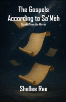 The Gospels According to Sa’Meh: Scrolls from the Mirror B0FW4W1GTZ Book Cover