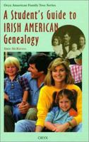 A Student's Guide To Irish American Genealogy (Oryx American Family Tree Series) 0897749766 Book Cover