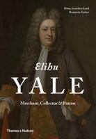 Elihu Yale: Merchant, Collector  Patron 0500517266 Book Cover