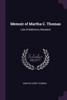 Memoir of Martha C. Thomas: Late of Baltimore, Maryland 1019011211 Book Cover