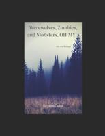 Werewolves, Zombies, and Mobsters, OH MY!: An Anthology 1790138213 Book Cover