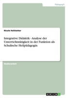 Integrative Didaktik - Analyse der Unterrichtsttigkeit in der Funktion als Schulische Heilpdagogin 3656272344 Book Cover