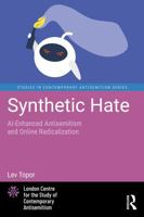 Synthetic Hate: AI-Enhanced Antisemitism and Online Radicalization (Studies in Contemporary Antisemitism) 1041333560 Book Cover