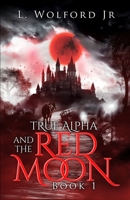 True Alpha And The Red Moon 109579602X Book Cover