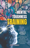 Mental Toughness Training 7-Secrets of Sustainable Success: Is your mind out of control? Discover how to unlocking the stress cycle and obtain peak ... alive in the chaos of modern world. 1801182698 Book Cover