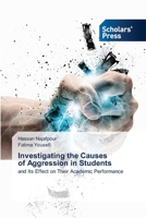 Investigating the Causes of Aggression in Students: and Its Effect on Their Academic Performance 6206772497 Book Cover