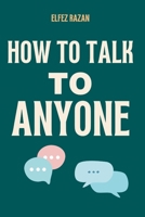 How To Talk To Anyone: Stop Performing, Start Connecting: How to Overcome Social Anxiety, Build Genuine Relationships, and Finally Be Yourself B0H212YY9X Book Cover