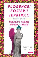 Florence! Foster!! Jenkins!!!: The Life of the World's Worst Opera Singer 1468313746 Book Cover