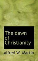 The Dawn of Christianity 1297361105 Book Cover