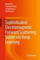 Sophisticated Electromagnetic Forward Scattering Solver via Deep Learning 9811662606 Book Cover