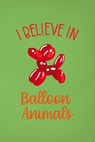 I Believe In Balloon Animals: Notebook Journal Composition Blank Lined Diary Notepad 120 Pages Paperback Green Solid Balloon 1712305670 Book Cover