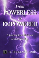 From Powerless to Empowered: A Journey from Religion to Relationship B0H7ZCPW3Q Book Cover