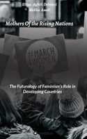Mothers Of the Rising Nations: The Futurology of Feminism's Role in Developing Countries 3347330536 Book Cover