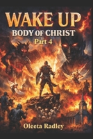 WAKE UP, BODY OF CHRIST! PART 4: THE HOUR OF RECKONING HAS COME ARISE, WARRIOR CHURCH! "The midnight cry is sounding. Will you answer?" B0HF8X71SF Book Cover