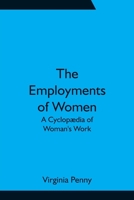 The Employments of Women: A Cyclopædia of Woman's Work 9354755895 Book Cover