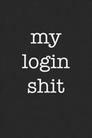 My Login Shit: An organizer for all of your passwords and shit 1074135962 Book Cover