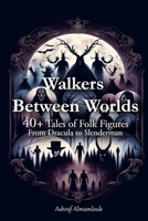 Walkers Between Worlds: 40+ Tales of Folk Figures B0DV4FYTKK Book Cover