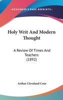 Holy Writ And Modern Thought: A Review Of Times And Teachers 1166464938 Book Cover