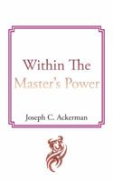 Within the Master's Power 1467041416 Book Cover