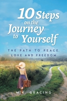 10 Steps on the Journey to Yourself: The Path to Peace, Love and Freedom 1787109917 Book Cover