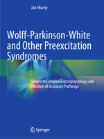 Wolff-Parkinson-White and Other Preexcitation Syndromes: Simple to Complex Electrophysiology and Ablation of Accessory Pathways 3030987515 Book Cover