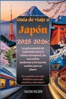 Guía de viaje a Japón 2025-2026: La guía esencial del explorador para la cultura atemporal, las maravillas modernas y los tesoros ocultos para su placer (Spanish Edition) B0FDR6VK98 Book Cover