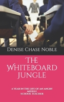 The Whiteboard Jungle: A YEAR IN THE LIFE OF AN ANGRY MIDDLE SCHOOL TEACHER B08S9JDJB9 Book Cover