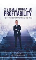The 9 Levels to Greater Profitability: How I Tripled my Net Profit in 12 Months 103919351X Book Cover