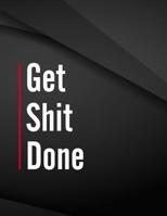 Get Shit Done.: Song and Music Composition Notebook Jottings Drawings Black Background White Text Design - Large 8.5 x 11 inches - 110 Pages notebooks ... Funny Gag Gift for Adults, Sarcastic Gag 1722057130 Book Cover