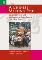A Chinese Melting Pot: Original People and Immigrants in Hong Kong’s First ‘New Town’ 9888455893 Book Cover