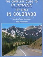 The Complete Guide to Climbing (by Bike) in Colorado: A Guide to Cycling Climbing and the Most Difficult Hill Climbs in Colorado 0979257131 Book Cover