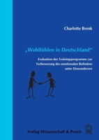 Wohlfuhlen in Deutschland: Evaluation Des Trainingsprogramms Zur Verbesserung Des Emotionalen Befindens Unter Einwanderern 389673606X Book Cover