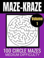 Maze-Kraze - Circle Mazes Puzzle Book: 100 Maze Puzzles - Medium Difficulty B09T61FBDN Book Cover