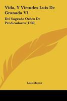 Vida, Y Virtudes Luis De Granada V1: Del Sagrado Orden De Predicadores (1730) 1167237714 Book Cover