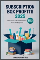 Subscription Box Profits 2025: Fast-Track Guide to Launch and Grow for Beginners B0FFH7PZKT Book Cover