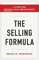 The Selling Formula: 5 Steps for Instant Sales Improvement 161961880X Book Cover