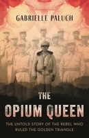 The Opium Queen: The Untold Story of the Rebel Who Ruled the Golden Triangle 1538131978 Book Cover