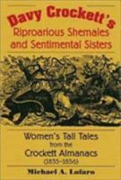 Davy Crockett's Riproarious Shemales and Sentimental Sisters: Women's Tall Tales from the Crockett Almanacs, 1835-1856 0811704998 Book Cover
