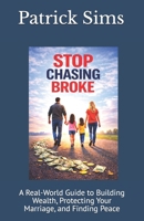Stop Chasing Broke: A Real-World Guide to Building Wealth, Protecting Your Marriage, and Finding Peace B0GBY1QLNK Book Cover