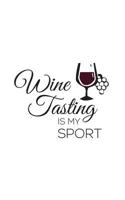 Wine Tasting Is My Sport: Wine Tasting Is My Sport Notebook - Funny Drinking Doodle Diary Book Gift For Proud Drinker And Alcohol Lover Who Loves To Drink A Glass Of Red Or White Wine! 1098875036 Book Cover