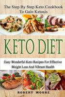 Keto Diet: The Step by Step Keto Cookbook to Gain Ketosis: Keto Cookbook: Keto Diet: The Step by Step Keto Cookbook Ketogenic Diet for Weight Loss 172951068X Book Cover