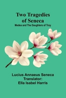 Two Tragedies of Seneca: Medea and The Daughters of Troy 9362928612 Book Cover